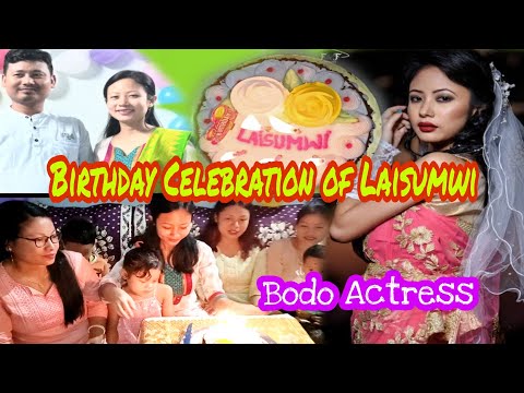 Laisumwi Brahma ni Birthday Celebration// Bodo Actress #birthday  #bodoactress #puranjay
