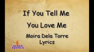 If you tell me you love me - Moira Dela Torre (Lyrics)