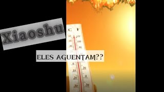 XIAOSHU, será que aguentam??