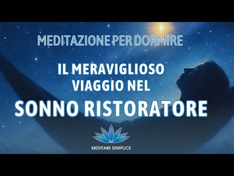 Un Viaggio Guidato Verso il Sonno Profondo e Ristoratore - Meditazione per dormire