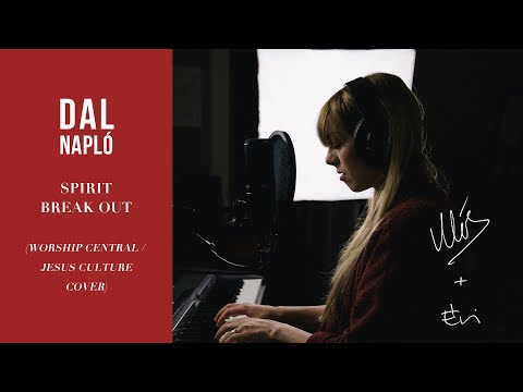 Spirit Break Out // Worship Central & Jesus Culture Cover - DAL NAPLÓ