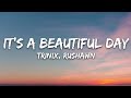 TRINIX X Rushawn It S A Beautiful Day Lyrics