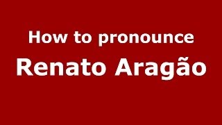 How to pronounce Renato Aragão