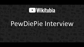 Wikitubia Pewdiepie Interview!