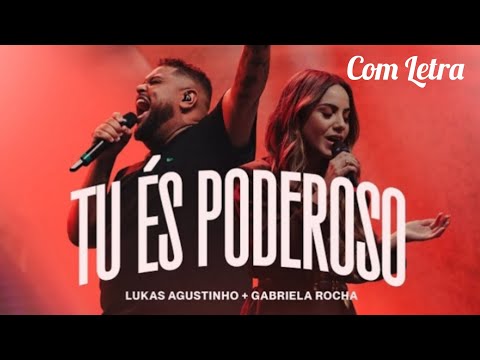 Tu És Poderoso - Lukas Agustinho e Gabriela Rocha (Com Letra)
