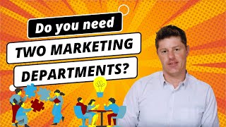 Do you need TWO marketing departments? | Marketing Department Structure | Marketing Teams