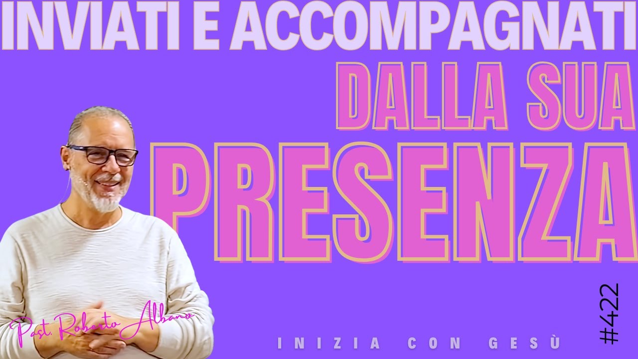 INIZIA CON GESÙ - "Inviati e accompagnati dalla Sua Presenza"