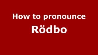 How to pronounce Rödbo