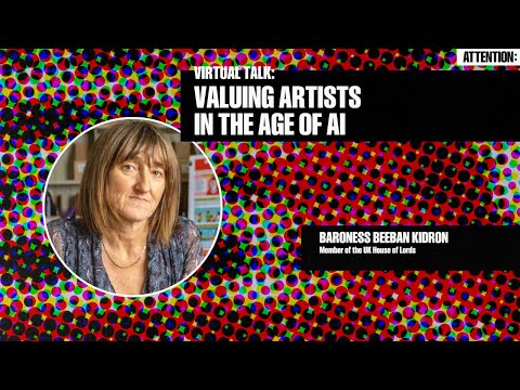 Valuing Artists in the Age of AI (Beeban Kidron) | Attention: Govern Or Be Governed