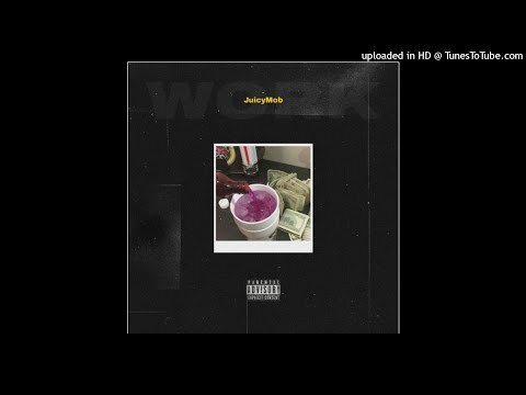 JuicyMob - WORK (JuicyFall x JuicyKunk x JuicyZinnis)