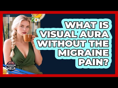 What Is Visual Aura Without The Migraine Pain? - Headache and Migraine Help