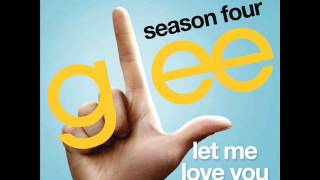Let Me Love You(Until You Learn To Love Yourself) - Glee Cast Version