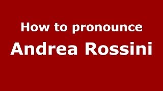 How to pronounce Andrea Rossini