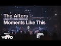 The Afters - Moments Like This (Live at the Grove - Official Music Video)