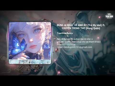ĐỪNG AI NHẮC VỀ ANH ẤY ft. CHUYỆN TRONG THƠ - TranVinh Remix