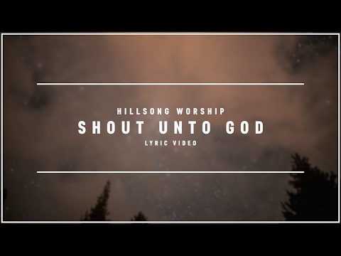HILLSONG WORSHIP - Shout Unto God (Lyric Video)