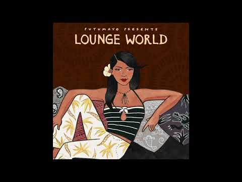 Lounge World by Putumayo (Official Putumayo Version)