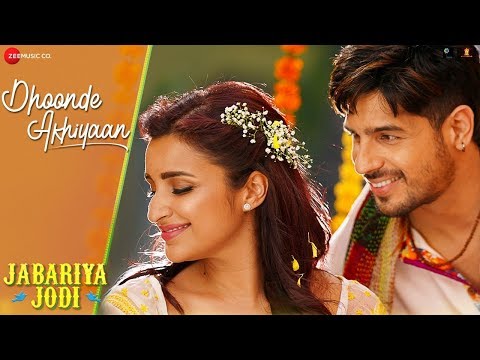 Dhoonde Akhiyaan - Jabariya Jodi | Sidharth Malhotra, Parineeti Chopra | Tanishk , R Virag