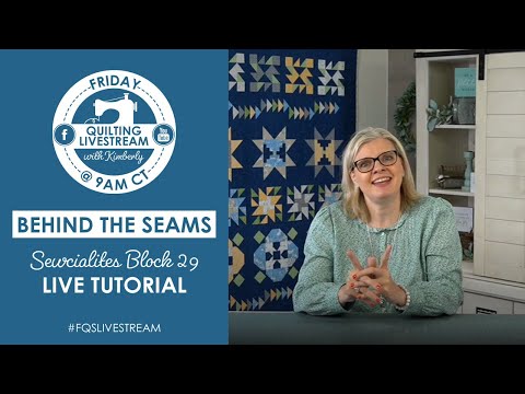 Behind the Seams: LIVE TUTORIAL of Sewcialites Block 29, sew along progress and MORE!