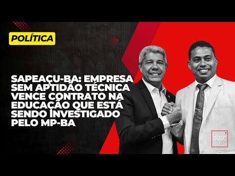 SAPEAÇU-BA: EMPRESA SEM APTIDÃO TÉCNICA VENCE CONTRATO QUE ESTÁ SENDO INVESTIGADO PELO MP-BA