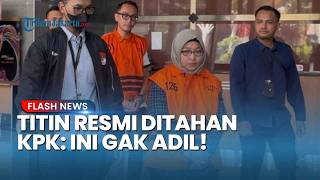 Resmi jadi Tahanan KPK, Titin Rita Bantah Nikmati Uang Suap: Ini Gak Adil, Saya Hanya Pelaksana