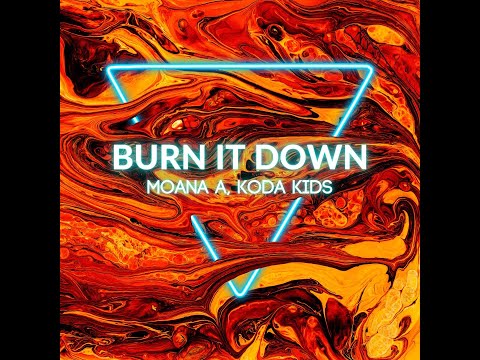 Burn It Down - Moana A, Koda Kids (Lyric Video)