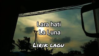 Download lagu Lara hati - La Luna - Lirik Lagu | Ananiap derut mp3
