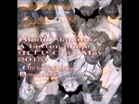 Blade skeemaz - A better place (R.I.P Cory Merital May 2015)