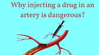 Why injecting a drug in an artery is dangerous?