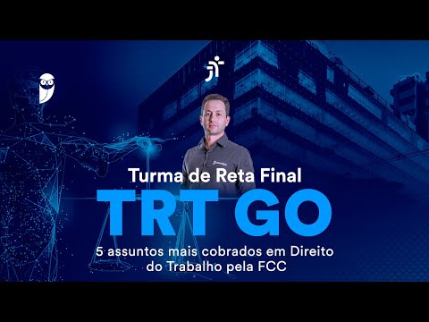 Turma de Reta Final TRT GO - 5 assuntos mais cobrados em Direito do Trabalho pela FCC