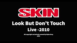 Skin Look But Don&#39;t Touch - Live in 2010