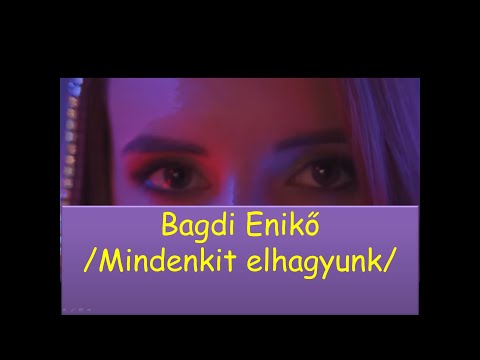 Bagdi Enikő Mindenkit elhagyunk (Dalszöveg)