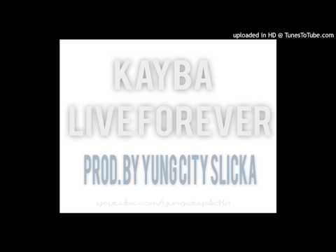 KAYBA - LIVE FOREVER PROD. YUNG CITY SLICKA