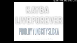 KAYBA - LIVE FOREVER PROD. YUNG CITY SLICKA