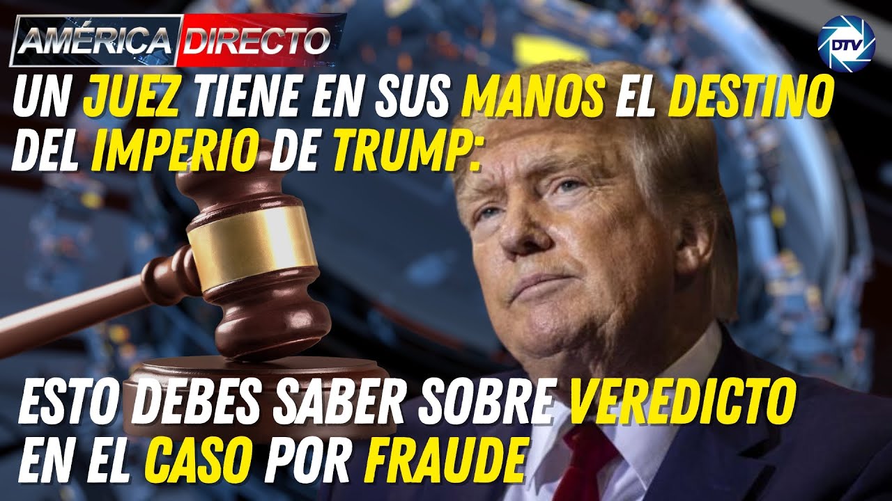Un juez tiene en sus manos el destino del imperio de Trump: Esto debes saber sobre veredicto