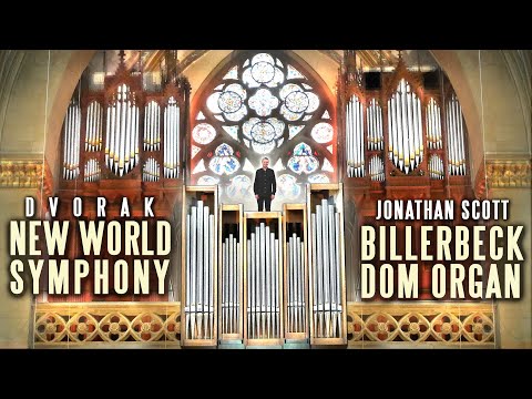 DVORAK - NEW WORLD SYMPHONY - ORGAN JONATHAN SCOTT - BILLERBECK DOM