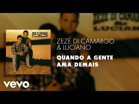 Zezé Di Camargo & Luciano - Quando a Gente Ama Demais (Áudio Oficial)