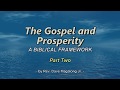The Gospel and Prosperity: A Biblical Framework Part 2 The Gospel and Prosperity: A Biblical Framework Part 2