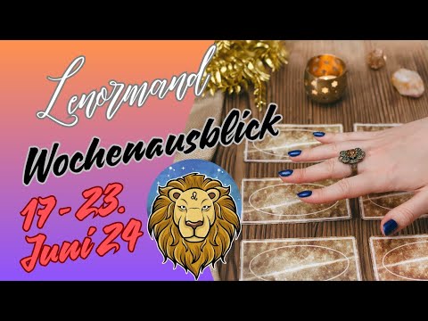 Wochenausblick 17. - 23.06.2024 💫 Sternzeichen  Löwe ♌️