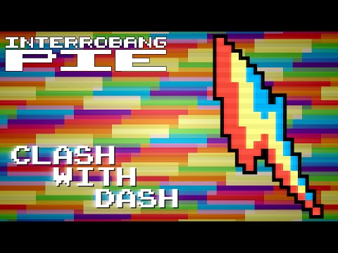 Clash with Dash - [ Interrobang Pie ]