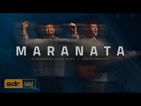 Maranata (Clipe Oficial) - Alessandro Vilas Boas | David Cardoso | Som do Reino