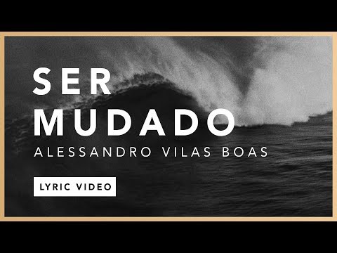 Ser Mudado (Lyric) - Alessandro Vilas Boas // O Fogo Nunca Dorme (EP)