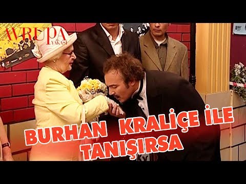 Burhan Kraliçe ile Tanışmak İçin Her Şeyi Yapıyor - Avrupa Yakası