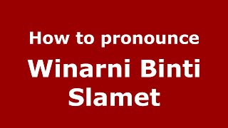 How to pronounce Winarni Binti Slamet
