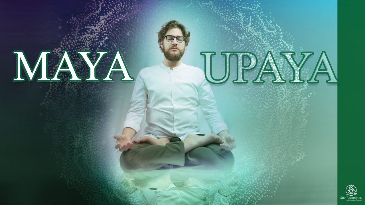 Maya e Upaya - A ilusão e os meios hábeis para a quebra dessa ilusão
