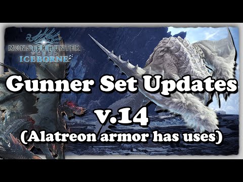 [MHW IB] Gunner Set Changes V.14 | Alatreon Armor isn't so trash!
