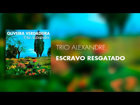 Trio Alexandre - Escravo Resgatado (Áudio Oficial)