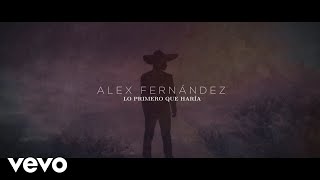 Alex Fernández - Lo Primero Que Haría (Lyric Video)