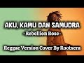 Aku Kamu Dan Samudra Rebellion Rose Reggae Cover By Rootsera