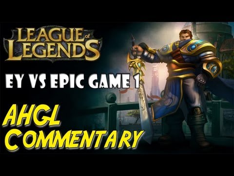 League of Legends - AHGL Commentary - EY vs Epic Game 1